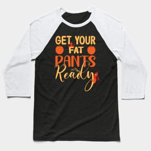 Get your fat pants ready Baseball T-Shirt